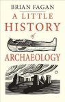 Brian Fagan - A Little History of Archaeology