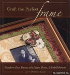Atkins, Carin Heiden - Craft the perfect frame: transform plain frames with papers, paints, and embellishments