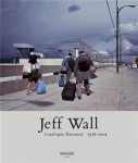 Jeff Wall - Catalogue Raisonné 1978-2004