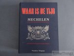 Coll. - Waar is de tijd : Mechelen. 1000 jaar Mechelaars en hun rijke verleden.