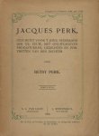 Perk - Perk, Betsy. - Jacques Perk, geschetst voor 't jong Nederland der XXe eeuw, met onuitgegeven prozastukken, gedichten en portretten van den dichter. Eerste en Twee Stuk.