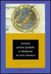 HOUWEN, L.A.J.R. (EDITOR). - Animals and the Symbolic in Medieval Art and Literature.