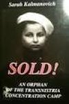 Sarah Kalmanovich - Sold! An orphan of the Transnistria concentration camp