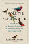 Richard Prum 166813 - De evolutie van schoonheid Hoe Darwin en de seksuele evolutie de dierenwereld en ons hebben gevormd