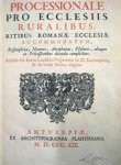 Unknown - Processionale Pro Eclesiis Ruralibus, Ritibus Romanae Ecclesiae Accomodatum, Responsoria, Hymnos, Antiphonas, Psalmos, aliaque in Processionibus dicenda complectens