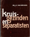 Does, Dr.J.C. van der - Kruisgezinden en separatisten