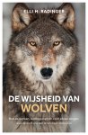 Elli H. Radinger - De wijsheid van wolven Hoe ze denken, leidinggeven en voor elkaar zorgen: wat de wolf ons kan leren over mens zijn
