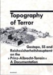 Rurup, Reinhard; Angress, Werner T. (translation) - Topography of Terror: Gestapo, SS and Reichssicherheitshauptamt on the Prinz-Albrecht-Terrain: A Documentation