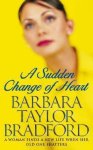 Barbara Taylor Bradford - A Sudden Change of Heart