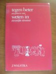 Walstra J. - Tegen beter weten in -een proeve van christelijke identiteit-