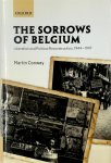 Martin Conway - The Sorrows of Belgium Liberation and Political Reconstruction, 1944-1947