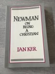 Ian Ker - Newman on being A Christian