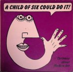 Melly, George & J. R. Glaves-Smith - A Child of Six Could Do It!: Cartoons about Modern Art Melly, George & J. R. Glaves-Smith - A Child of Six Could Do It!: Cartoons about Modern Art