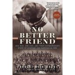 Robert Weintraub - No Better Friend One Man, One Dog, and Their Extraordinary Story of Courage and Survival in WWII