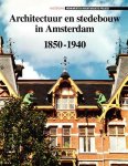drs. M.M. Bakker & drs. F.M. van de Poll - Architectuur en stedebouw in Amsterdam 1850-1940