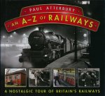 Atterbury, Paul - An A-Z of Railways. A Nostalgic Tour of Britain's Railways