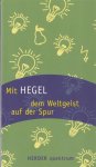 Georg Wilhelm Friedrich Hegel, Hans-Joachim Neubauer, Christiane Seiler - Mit Hegel dem Weltgeist auf der Spur