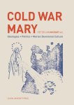  - Cold War Mary Ideologies, Politics, and Marian Devotional Culture