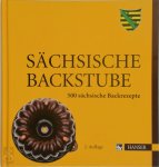 - Sächsische Backstube 500 sächsische Backrezepte