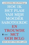 Aleksandra Boltovskaja - Hoe ik het plan van mijn moeder saboteerde en trouwde met een Belg Een Russin over ons land
