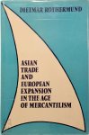 Dietmar Rothermund 44557 - Asian Trade and European Expansion in the Age of Mercantilism