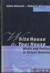 Diamond, Edwin & Robert A. Silverman - White House to Your House. Media and Politics in Virtual America