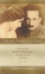 Heidegger, Gertrud - 'Mijn lieve zieltje!' Brieven van Martin Heidegger aan zijn vrouw Elfride, 1915-1970