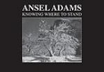 Adams, Ansel. - Ansel Adams : knowing where to stand.