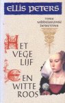 Peters, Ellis - Het vege lijf / Een witte roos