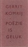 Komrij, Gerrit - Poëzie is geluk.