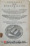 Bois, Jacobus du - Zekerheyt van den kinder-doop. Ofte Zeker bescheyt van des kinder-doops oud ende algemeyn gebruyk inde Christen-Kerke, ende Goddelikke authoriteyt: tot vvederlegginge van H. Montani genaamde Nietigheyt van den kinder-doop. : Mitsgaders een aan...