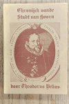 VELIUS, THEODORUS. - Chronijck ( Chronyck ) vande stadt Hoorn. Reprint van de uitgave uit 1604.