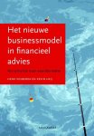 Volberda, Henk en Kevin Heij - Het nieuwe businessmodel in financieel advies. Van provisie naar waardecreatie.