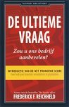 Frederick F. Reichheld - De ultieme vraag: Zou u ons bedrijf aanbevelen?