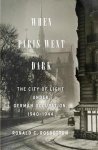 Rosbottom, Ronald C. - When Paris Went Dark The City of Light Under German Occupation, 1940-1944