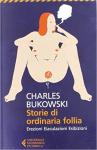 Charles Bukowski - Storie di ordinaria follia: erezioni eiaculazioni esibizioni