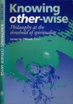 Olthuis, James H - Knwoing Other-wise: Philosophy at the threshold of spirituality