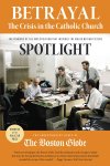 The Investigative Staff of the Boston Globe - Betrayal: The Crisis in the Catholic Church The findings of the investigation that inspired the major motion picture Spotlight