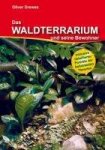 Oliver Drewes - Das Waldterrarium und seine Bewohner