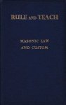 Edwards, Lewis - Rule and Teach. A Practical Handbook of Masonic Law and Custom Edwards, Lewis - Rule and Teach. A Practical Handbook of Masonic Law and Custom