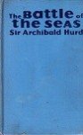Hurd, Sir Archibald - The Battle of the Seas