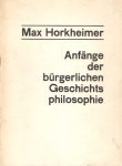 Horkheimer, Max - Anfange der burgerlichen Geschichts philosophie.