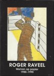 Roger Raveel / Roggeman,Willem. - Roger Raveel werken op papier 1950 - 1990.