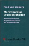Lieburg, Fred van - Merkwaardige voorzienigheden – Wonderverhalen in de geschiedenis van het protestantisme