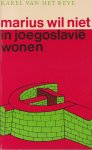 Reve, Karel van het - Marius wil niet in Joegoslavië wonen en andere stukken over cultuur, recreatie en maatschappelijk werk Reve, Karel van het - Marius wil niet in Joegoslavië wonen en andere stukken over cultuur, recreatie en maatschappelijk werk