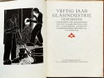 (WASCH, Karel, & Andries COPIER, H.P. BERLAGE e.a. - 50 jaar Glasindustrie. Gedenkboek uitgegeven ter gelegenheid van het 50-jarig bestaan der N.V. Glasfabriek "Leerdam" voorheen Jeekel Mijnssen & Co te Leerdam.
