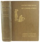 Coillard, Francois - On the Threshold of Central Africa. A Record of Twenty Years Pioneering Among the Barotsi of the upper Zambesi