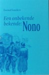 Sanders, Ewoud. - Een onbekende bekende: Nono. Sanders, Ewoud. - Een onbekende bekende: Nono.
