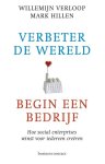 Willemijn Verloop ; Mark Hillen - Verbeter de wereld, begin een bedrijf