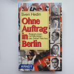Hedin, Sven - Ohne Auftrag in Berlin / Begegnungen mit Mächtigen des 3. Reiches